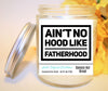 Ain't No Hood Like Fatherhood - Natural Soy Wax Candle