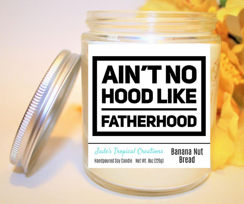 Ain't No Hood Like Fatherhood - Natural Soy Wax Candle