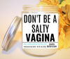 Don't Be A Salty... Natural Soy Wax Scented Candle